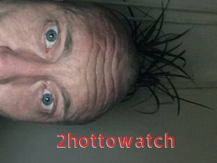 2hottowatch