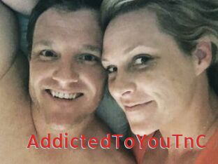 AddictedToYouTnC