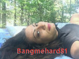 Bangmehard81