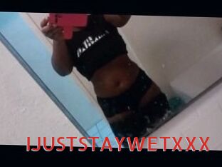 IJUSTSTAYWETXXX