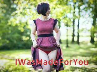 IWasMadeForYou