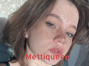 Mettiqueen