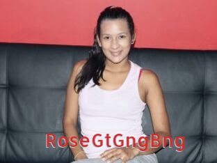 RoseGtGngBng