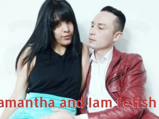 Samantha_and_Iam_fetish