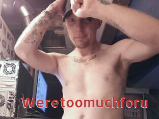 Weretoomuchforu