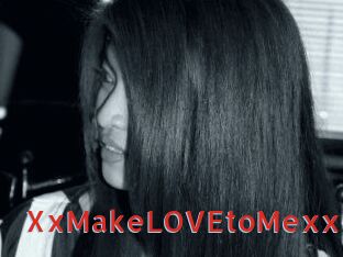XxMakeLOVEtoMexx